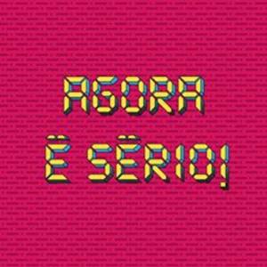 Agora é sério