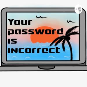 Your Password is Incorrect