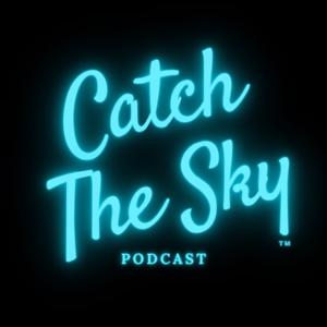 Catch The Sky Podcast