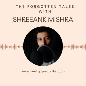 The forgotten Tales - With Shreeank Mishra