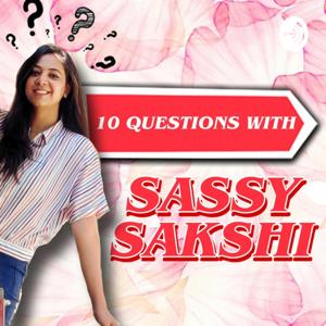 10 Questions With Sassy Sakshi