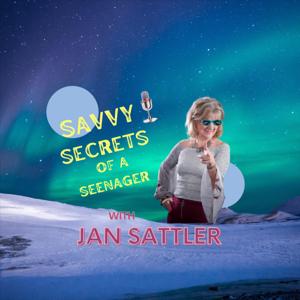 Savvy Secrets of a Seenager with Jan Sattler