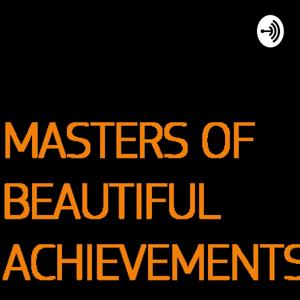 Masters of Beautiful Achievements