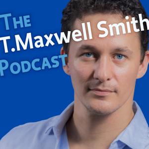 The T.Maxwell Smith Podcast