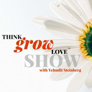 Think Grow Love Show with Yehudit Steinberg