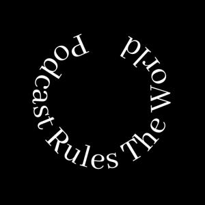 Podcast Rules The World