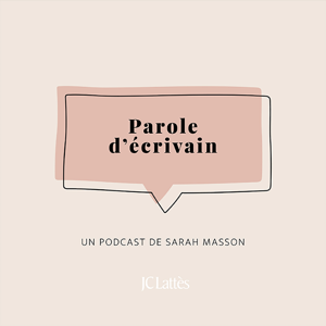 Parole d’écrivain – un podcast de Sarah Masson