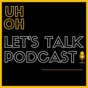 UH OH Let's Talk Podcast