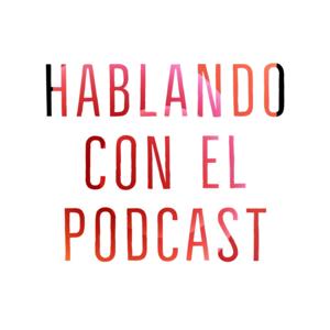 Hablando Con El Podcast