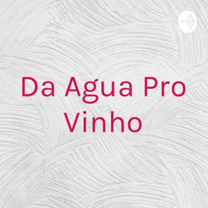 Da Agua Pro Vinho