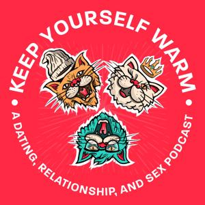 Keep Yourself Warm: A Dating, Relationship, and Sex Podcast