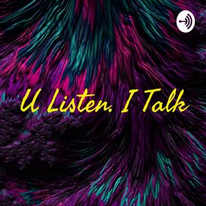 U Listen. I Talk