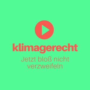 Klimagerecht - Jetzt bloß nicht verzweifeln