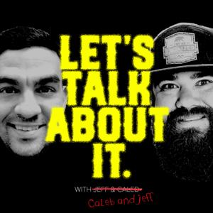 Let's Talk About It w/Jeff and Caleb