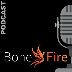 Bone Fire Podcast