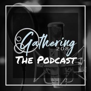 Gathering 208 The Podcast