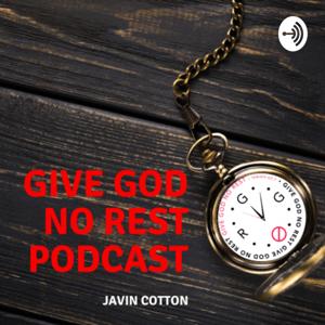 Give God No Rest Podcast