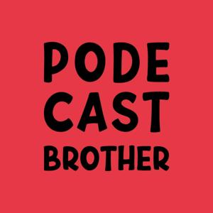 Pode Cast Brother