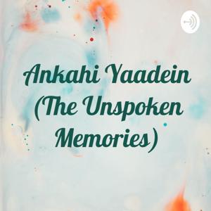 Ankahi Yaadein (The Unspoken Memories)