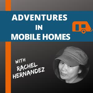 Adventures in Mobile Homes with Rachel Hernandez by Rachel Hernandez