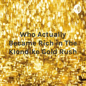 Who Actually Became Rich in The Klondike Gold Rush by Julius Sidow