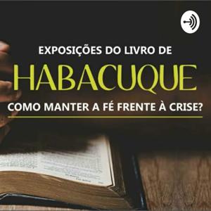 Habacuque #001 - Como manter a fé frente à crise?