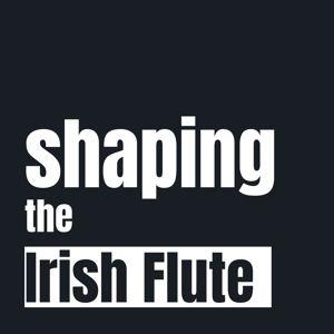 Shaping the Irish Flute