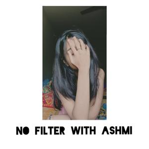 No Filter With Ashmi