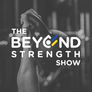 Beyond Strength Show by Beyond Strength