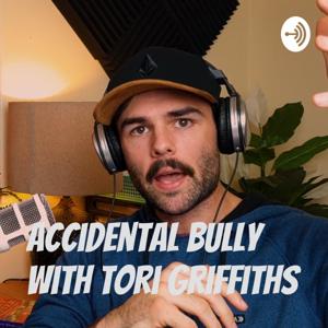 Accidental Bully with Tori Griffiths