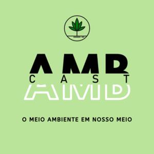 AMBCast: O meio ambiente em nosso meio