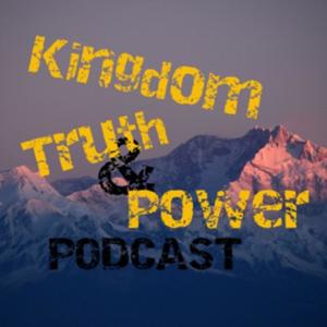 Kingdom Truth & Power Podcast