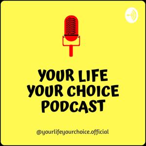 Your Life Your Choice Podcast