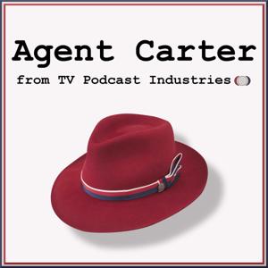 Agent Carter Podcast from TV Podcast Industries