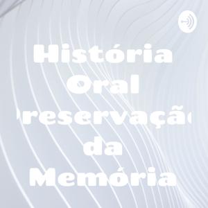 História Oral Preservação da Memória