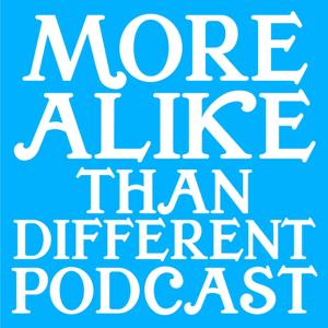 More Alike Than Different Podcast