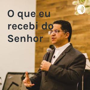 "O QUE EU RECEBI DO SENHOR... - Pr. Robson Brito