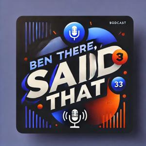 Ben there, said that