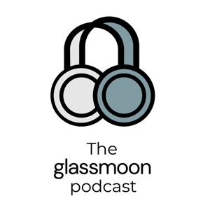 The Glassmoon Podcast