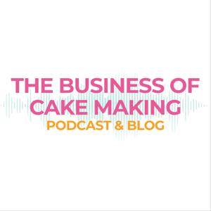 The Business of Cake Making Podcast