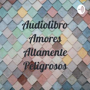 Audiolibro Amores Altamente Peligrosos