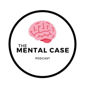 The Mental Case Podcast