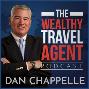 The Wealthy Travel Agent Podcast by Dan Chappelle