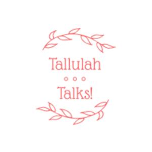 Tallulah Talks!