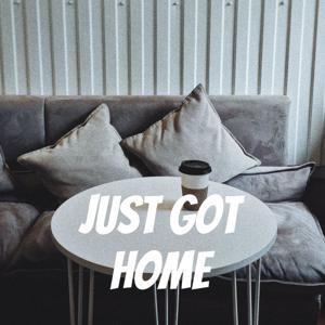 Just Got Home