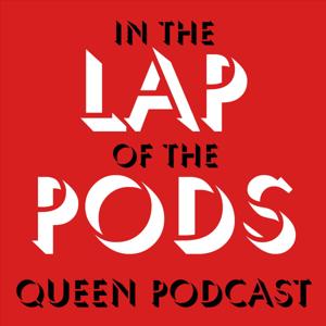 In the Lap of the Pods (Queen podcast) by David Moody, Paul Moody, Joe McGlynn