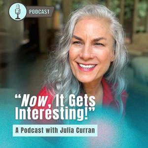 Now, It Gets Interesting! with Julia Curran