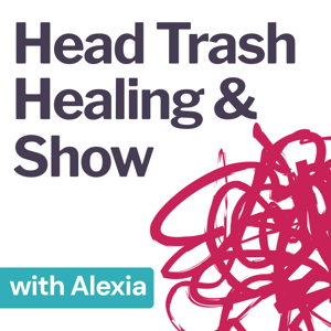 The Head Trash + Healing Show with Alexia Leachman