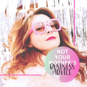 Not Your Mother's Business Advice