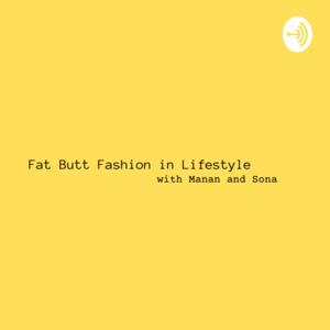 Fat Butt Fashion in Lifestyle with Manan and Sona